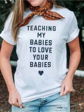 Teaching My Babies to Love Your Babies | T-Shirt | Ruby’s Rubbish